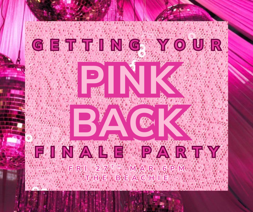 GETTING YOUR PINK BACK: FINALE PARTY